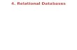 4. Relational Databases. Levels of Abstraction in data defined by various “schema” levels * Schemas are defined using Data Definition Languages or DDLs;