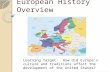 European History Overview Learning Target: How did Europe’s culture and traditions affect the development of the United States?