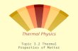 Thermal Physics Topic 3.2 Thermal Properties of Matter.