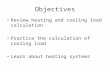 Objectives Review heating and cooling load calculation Practice the calculation of cooling load Learn about heating systems.