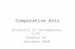Comparative Arts Diversity in Contemporary Life Chapter 24 December 2010.