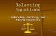 Balancing Equations Balancing, Writing, and Naming Equations.
