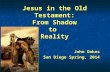 Jesus in the Old Testament: From Shadow to Reality John Oakes San Diego Spring, 2014.