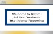 Welcome to RP301: Ad Hoc Business Intelligence Reporting.