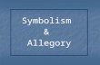 Symbolism&Allegory. What’s In A Symbol SYMBOL:  an object that stands for itself and a greater idea;  it creates a direct, meaningful link between…