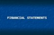 FINANCIAL STATEMENTS. Why Use Financial Statements? Investors and bankers Investors and bankers Suppliers and creditors Suppliers and creditors You and.