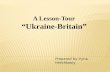 A Lesson-Tour “Ukraine-Britain” Prepared by Iryna Hrechkosiy.