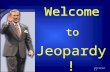© Mark E. Damon - All Rights Reserved Welcome to Jeopardy! Safe Version 2.1