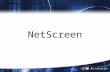 1 NetScreen. NetScreen Confidential 2 Agenda NetScreen Background & Market Trends NetScreen Security Basics Applications for the Enterprise Security Management.