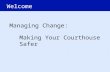 Welcome Managing Change: Making Your Courthouse Safer.
