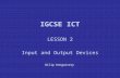 IGCSE ICT LESSON 2 Input and Output Devices Dilip Kongassery.