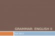 GRAMMAR: ENGLISH II Fall 2013. 1) Subject-verb agreement 2) Noun, verb, & prepositional phrase 3) Pronoun-antecedent agreement.