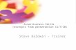 Assertiveness Skills (excerpts from presentation 16/7/10) Steve Baldwin - Trainer.