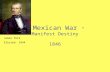 Mexican War “Manifest Destiny”Manifest Destiny 1846 James Polk Elected- 1844.