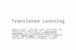 Translated Learning Wenyuan Dai, Yuqiang Chen, Gui-Rong Xue, Qiang Yang, and Yong Yu. Translated Learning. In Proceedings of Twenty- Second Annual Conference.