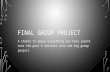 FINAL GROUP PROJECT A chance to apply everything you have learnt over the past 4 sessions into one big group project.