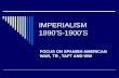 IMPERIALISM 1890’S-1900’S FOCUS ON SPANISH AMERICAN WAR, TR, TAFT AND WW.