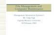 File Management and Computer Maintenance Management Information Systems I Mr. Greg Vogl Uganda Martyrs University 20 February 2003.