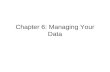 Chapter 6: Managing Your Data The Windows XP File System File system task on DOS or UNIX Vs. Windows XP –cd or chdir would change your current directory.