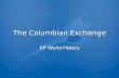 The Columbian Exchange AP World History AP World History.