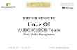 Introduction to Linux OS AUBG ICoSCIS Team Prof. Volin Karagiozov March, 09 – 10, 2013 SWU, Blagoevgrad.