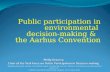 Public participation in environmental decision-making & the Aarhus Convention “Implementing the Aarhus Convention today: Paving the way to a better environment.