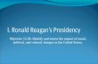 I. Ronald Reagan’s Presidency Objective 12.04: Identify and assess the impact of social, political, and cultural changes in the United States.