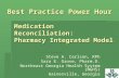 Medication Reconciliation: Pharmacy Integrated Model Steve A. Carlson, RPh Sara E. Grove, Pharm.D. Northeast Georgia Health System (NGHS) Gainesville,
