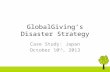 GlobalGiving’s Disaster Strategy Case Study: Japan October 10 th, 2013.