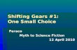 Shifting Gears #1: One Small Choice Feraco Myth to Science Fiction 12 April 2010.