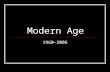 Modern Age 1960-2006. Overview Globalizing economy Trade agreements, outsourced production Identity Politics: 1964 Civil Rights Act, sexual revolution.