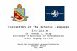 Evaluation at the Defense Language Institute Dr. Thomas S. Parry Directorate of Evaluation and Standardization Defense Language Institute Bureau for International.