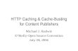 HTTP Caching & Cache-Busting for Content Publishers Michael J. Radwin O’Reilly Open Source Convention July 28, 2004.