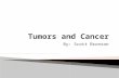 By: Scott Bronson.  Benign Tumors: A tumor that does not metastasize or invade and destroy adjacent normal tissue  Malignant Tumors: A tumor that invades.