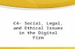 C4- Social, Legal, and Ethical Issues in the Digital Firm.
