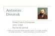 Antonin Dvorak Great Czech Composer 1841-1904 Romantic period "I wish you could have heard Dvorak's music, it is simply ravishing … so tuneful and clever.