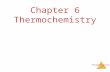 Thermochemistry Chapter 6 Thermochemistry. Thermochemistry Energy The ability to do work or transfer heat.  Work: Energy used to cause an object that.