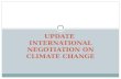 UPDATE INTERNATIONAL NEGOTIATION ON CLIMATE CHANGE.