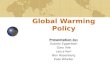 Global Warming Policy Presentation by: Aubrey Eggertsen Gary Ihfe Laura Kerr Ben Rosenberg Kate Wheller.