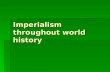 Imperialism throughout world history. What is Imperialism  Types  Features--benefits  Features—costs  Points of view.