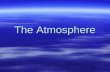 The Atmosphere. The atmosphere is the layer of gases that surrounds the planet and makes conditions on Earth suitable for living things.