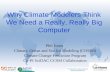 Why Climate Modelers Think We Need a Really, Really Big Computer Phil Jones Climate, Ocean and Sea Ice Modeling (COSIM) Climate Change Prediction Program.