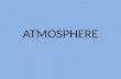 ATMOSPHERE. Composition of the Atmosphere The atmosphere is comprised of a variety of gases: Major Constituents (99%): Nitrogen (N): 78% Oxygen (O 2 ):