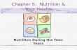 Chapter 5: Nutrition & Your Health Nutrition During the Teen Years.