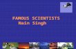 FAMOUS SCIENTISTS Nain Singh. Grade level 6-8 Estimated Time Period Number of days: 3 Number of half-hour 3.