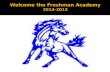 The Freshman Academy of a "school within a school" was created to help incoming ninth graders transition to the High School setting.  The Freshman.