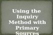 Using the Inquiry Method with Primary Sources Carla Frenzel, Denver Public Schools Teachers and Librarians Conference, TPS, 2011.