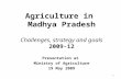 Agriculture in Madhya Pradesh Challenges, strategy and goals 2009-12 Presentation at Ministry of Agriculture 19 May 2009 1.