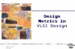 EE414 VLSI Design Design Metrics in Design Metrics in VLSI Design [Adapted from Rabaey’s Digital Integrated Circuits, ©2002, J. Rabaey et al.]