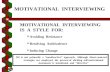 MOTIVATIONAL INTERVIEWING MOTIVATIONAL INTERVIEWING IS A STYLE FOR:   Avoiding Resistance   Resolving Ambivalence   Inducing Change MI is not primarily.